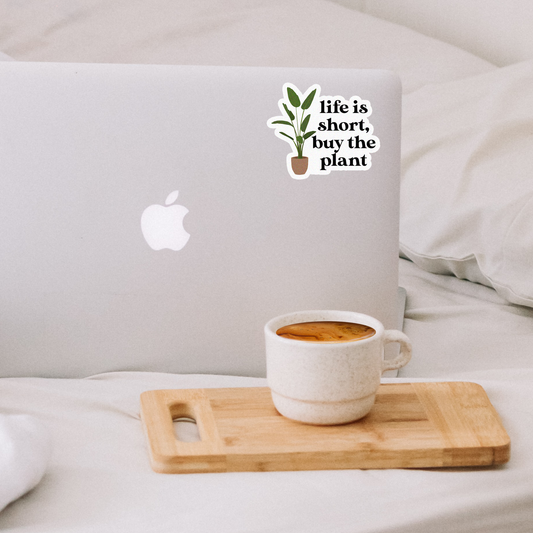 Life is Short, Buy the Plant Sticker